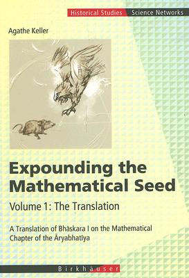 Expounding the Mathematical Seed: The Translation: A Translation of Bhaskara I on the Mathematical Chapter of the Aryabhatiya