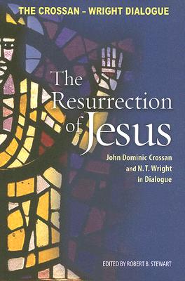 The Resurrection of Jesus: John Dominic Crossan And N.T. Wright in Dialogue