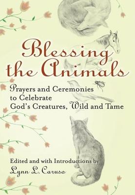 Blessing The Animals: Prayers and Ceremonies to Celebrate God’s Creatures, Wild and Tame