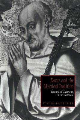 Dante And the Mystical Tradition: Bernard of Clairvaux in the Commedia