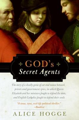 God’s Secret Agents: Queen Elizabeth’s Forbidden Priests and the Hatching of the Gunpowder Plot