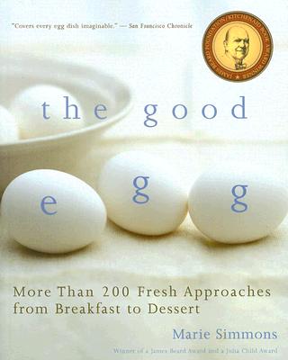 The Good Egg: More Than 200 Fresh Approaches from Breakfast to Dessert