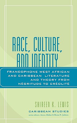 Race, Culture, and Identity: Francophone West African and Caribbean Literature and Theory from Nzgritude to Crzolitz