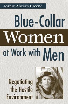 Blue-collar Women at Work With Men: Negotiating the Hostile Environment