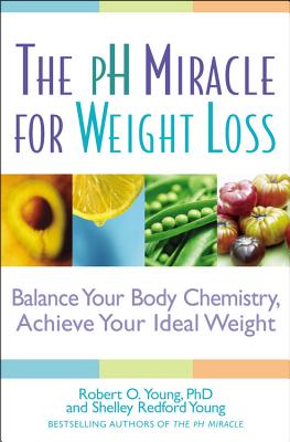 The PH Miracle for Weight Loss: Balance Your Body Chemistry, Achieve Your Ideal Weight