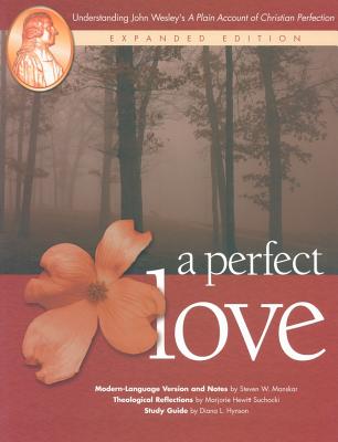 A Perfect Love: Understanding John Wesley’s A Plain Account of Christian Perfection