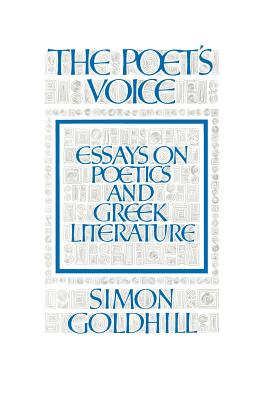 The Poet’s Voice: Essays on Poetics and Greek Literature