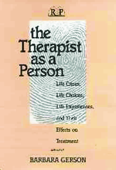 The Therapist as a Person: Life Crises, Life Choices, Life Experiences, and Their Effects on Treatment