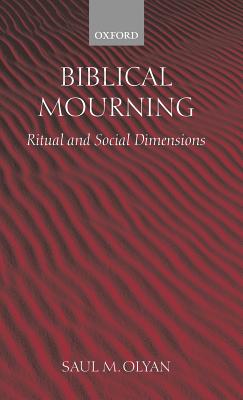 Biblical Mourning: Ritual and Social Dimensions