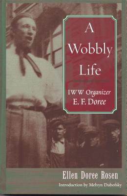 A Wobbly Life: IWW Organizer E.F. Doree