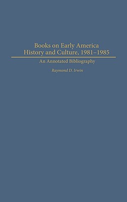 Books On Early American History And Culture, 1981-1985: An Annotated Bibliography