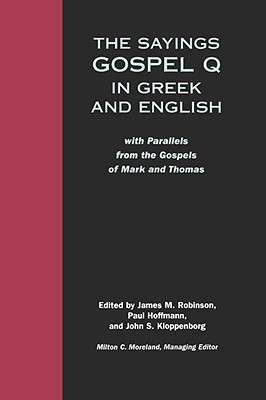 The Sayings Gospel Q in Greek and English: With Parallels from the Gospels of Mark and Thomas