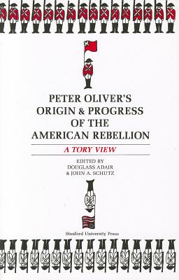 Peter Oliver’s Origin and Progress of the American Rebellion and a Tory Views