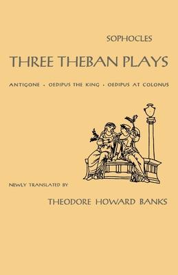 Three Theban Plays: Antigone, Oedipus the King, Oedipus at Colonus