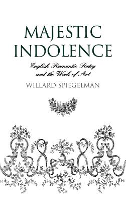 Majestic Indolence: English Romantic Poetry and the Work of Art