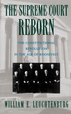 The Supreme Court Reborn: The Constitutional Revolution in the Age of Roosevelt