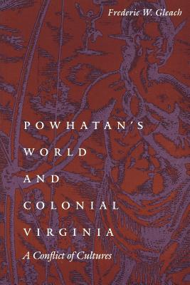 Powhatan’s World and Colonial Virginia: A Conflict of Cultures