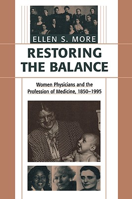 Restoring the Balance: Women Physicians and the Profession of Medicine, 1850-1995