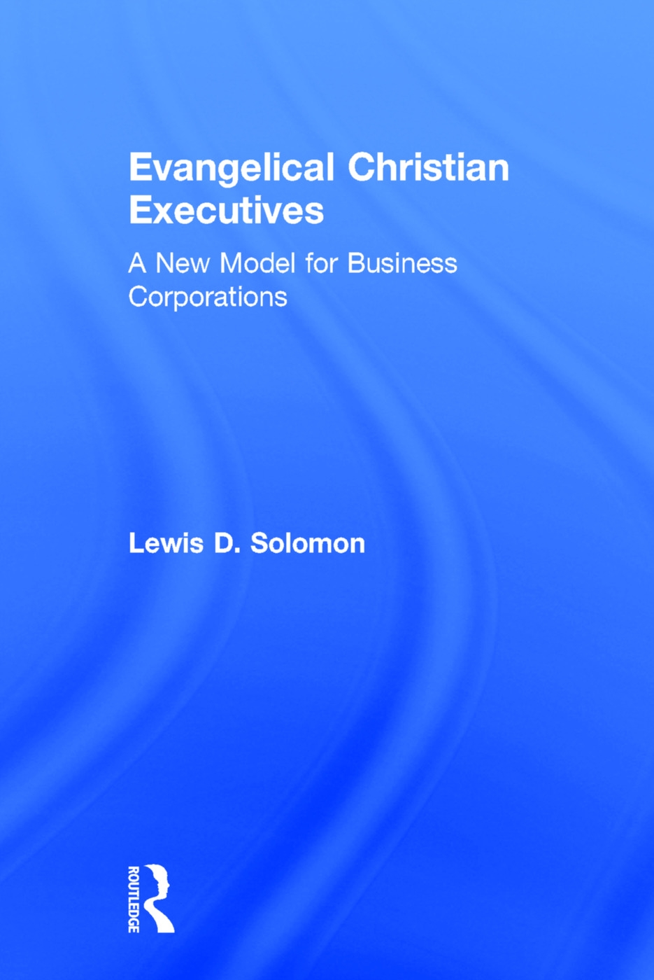 Evangelical Christian Executives: A New Model for Business Corporations