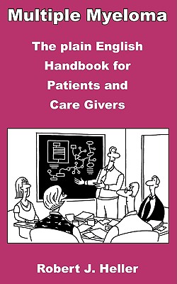 Multiple Myeloma: The Plain English Handbook For Patients And Care Givers