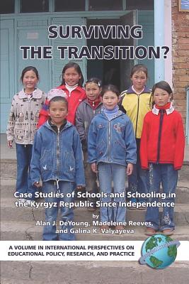 Surviving the Transition: Case Studies of Schools And Schooling in the Kyrgyz Republic Since