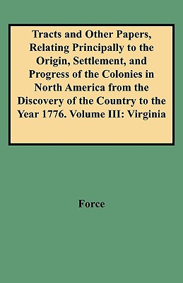 Tracts and Other Papers, Relating Principally to the Origin, Settlement, and Progress of the Colonies in North America from the