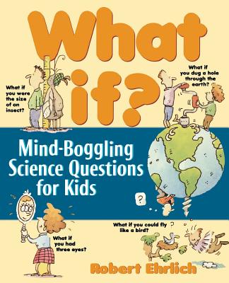 What If?: Mind-Boggling Science Questions for Kids