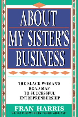 About My Sister’s Business: The Black Woman’s Road Map to Successful Entrepreneurship