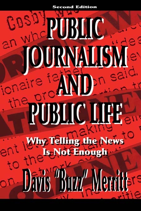 Public Journalism and Public Life: Why Telling the News Is Not Enough