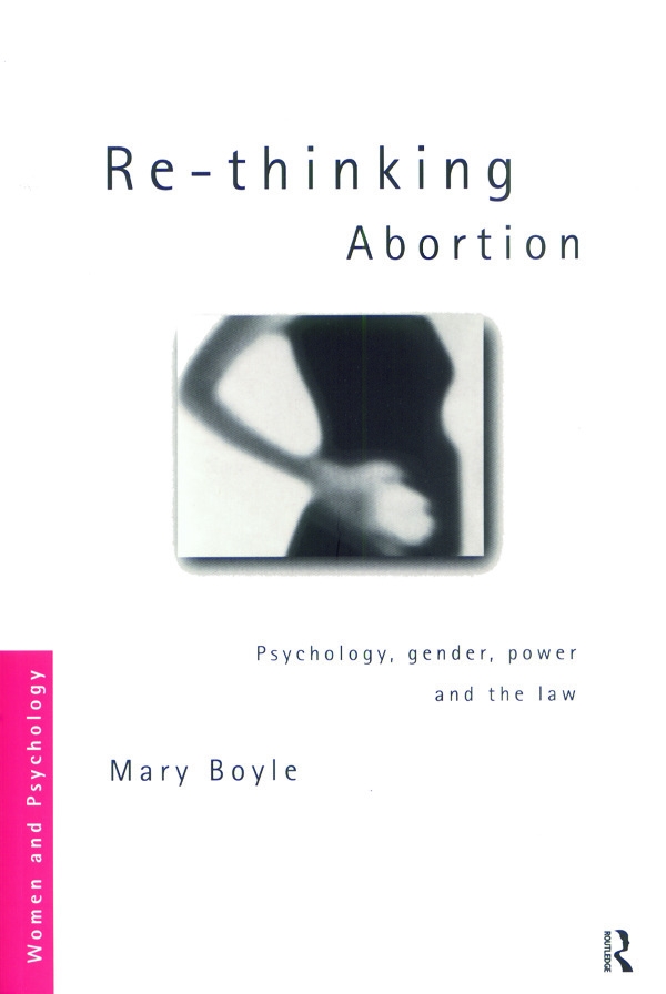 Re-Thinking Abortion: Psychology, Gender and the Law