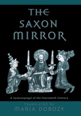 The Saxon Mirror: A Sachsenspiegel of the Fourteenth Century