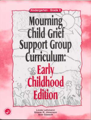 Mourning Child Grief Support Group Curriculum: Early Childhood Edition: Grades K-2