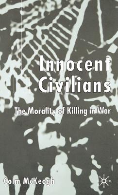 Innocent Civilians: The Morality of Killing in War