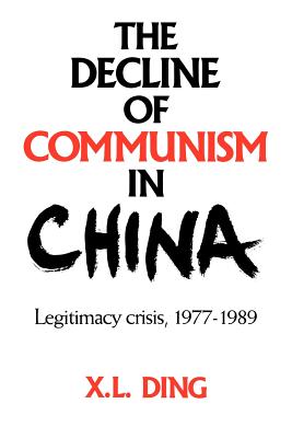 The Decline of Communism in China: Legitimacy Crisis, 1977 1989