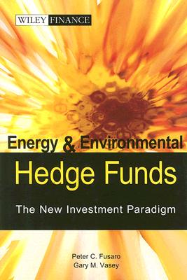 Energy And Environmental Hedge Funds: The New Investment Paradigm