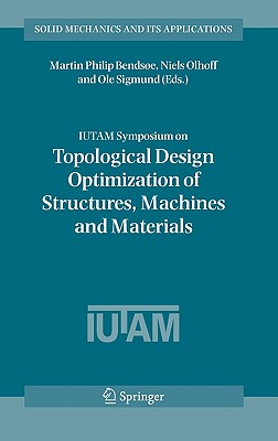 IUTAM Symposium on Topological Design Optimization of Structures, Machines And Materials: Status And Perspectives