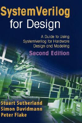 Systemverilog for Design: A Guide to Using Systemverilog for Hardware Design And Modeling