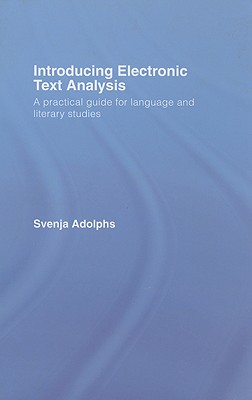 Introducing Electronic Text Analysis: A Practical Guide for Language And Literary Studies