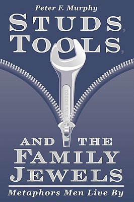 Studs, Tools, and the Family Jewels: Metaphors Men Live by