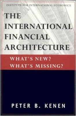 The International Financial Architecture: What’s New? What’s Missing?