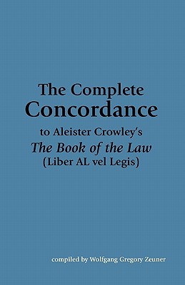 The Complete Concordance to Aleister Crowley’s Book of the Law: (Liber Al Vel Legis)