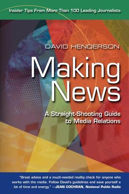 Making News: A Straight-shooting Guide to Media Relations