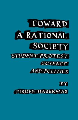 Toward a Rational Society; Student Protest, Science, and Politics.