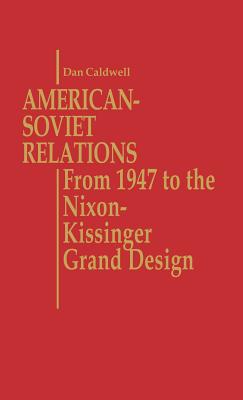 American-Soviet Relations: From 1947 to the Nixon-Kissinger Grand Design