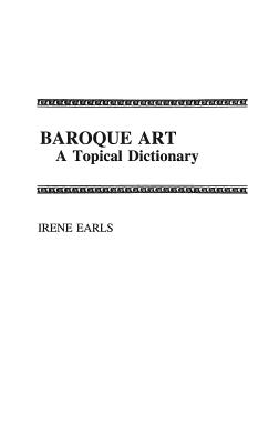 Baroque Art: A Topical Dictionary