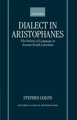 Dialect in Aristophanes: And the Politics of Language in Ancient Greek Literature