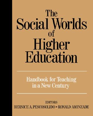 The Social Worlds of Higher Education: Handbook for Teaching in a New Century