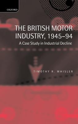 The British Motor Industry, 1945-94: A Case Study in Industrial Decline