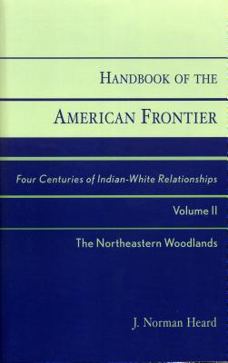 Handbook of the American Frontier: Four Centuries of Indian-White Relationships : Northeastern Woodlands