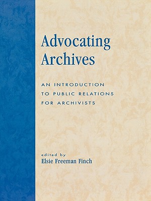 Advocating Archives: An Introduction to Public Relations for Archivists